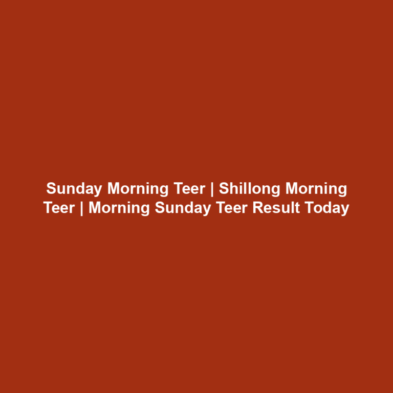 Sunday Morning Teer | Shillong Morning Teer | Morning Sunday Teer Result Today